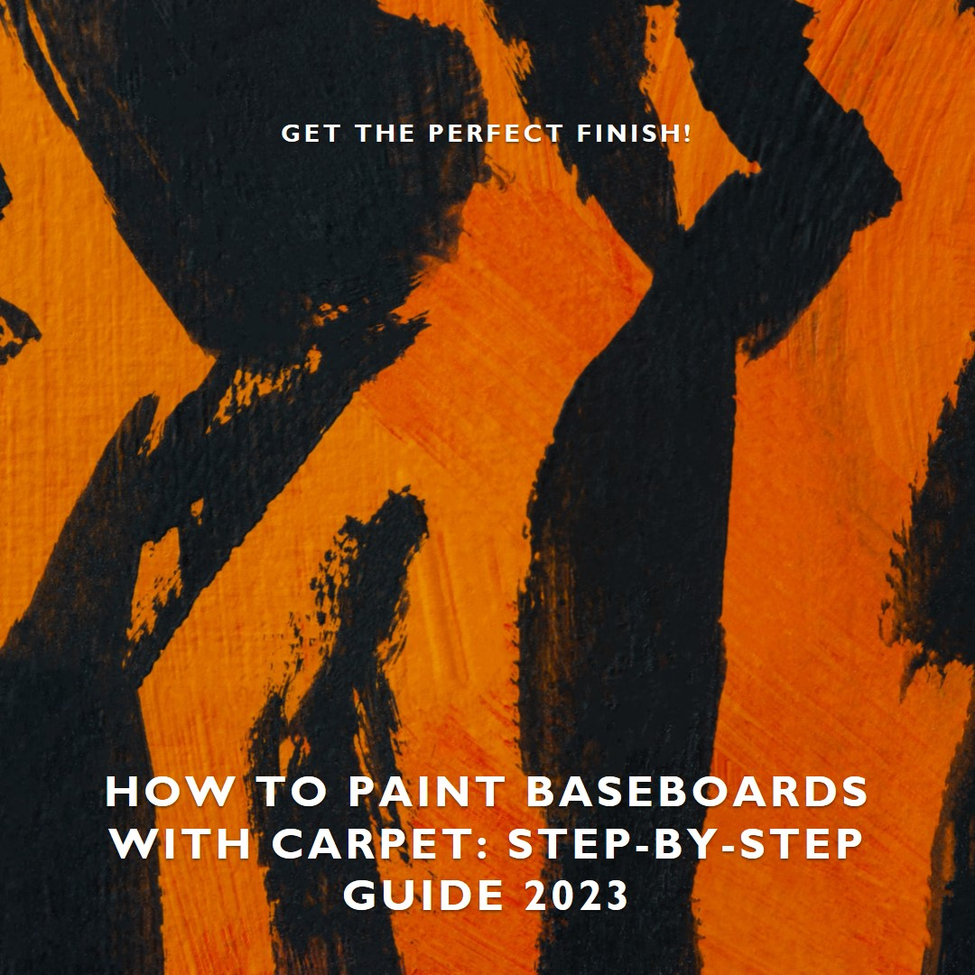 How to Paint Baseboards with Carpet: Step-by-Step Guide 2023